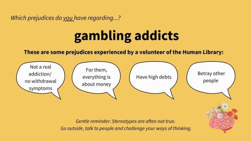 These are some prejudices about gambling addicts experienced by a volunteer of the Human Library.